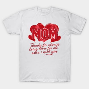 Mom thanks for always being there for me when I need you | Mom lover gifts T-Shirt